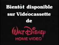 "Bientôt disponible sur Vidéocassette de Walt Disney Home Video"